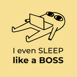 From work to sleep, I'm a Boss